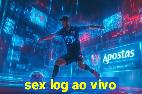 sex log ao vivo